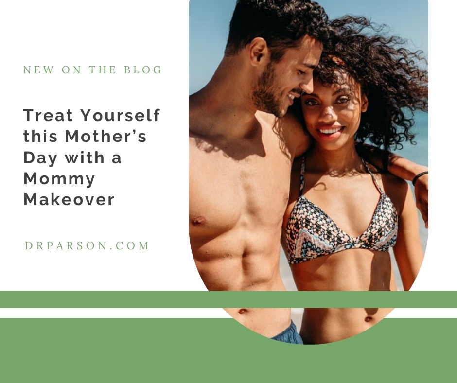 Treat Yourself this Mother’s Day with a Mommy Makeover | Dr. Shaun Parson, Scottsdale