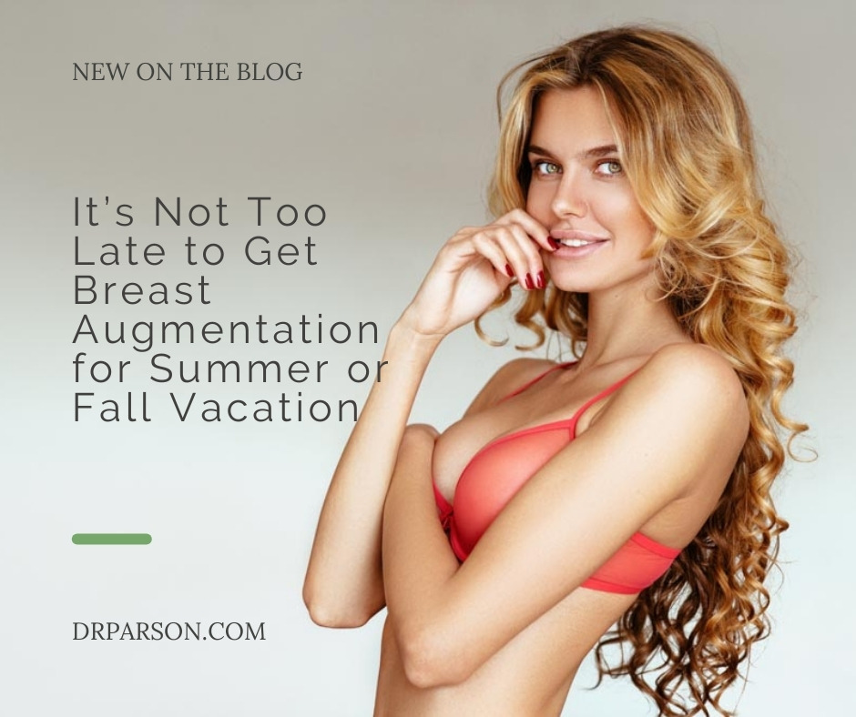 Not Too Late to Get Breast Augmentation for Summer | Dr. Shaun Parson