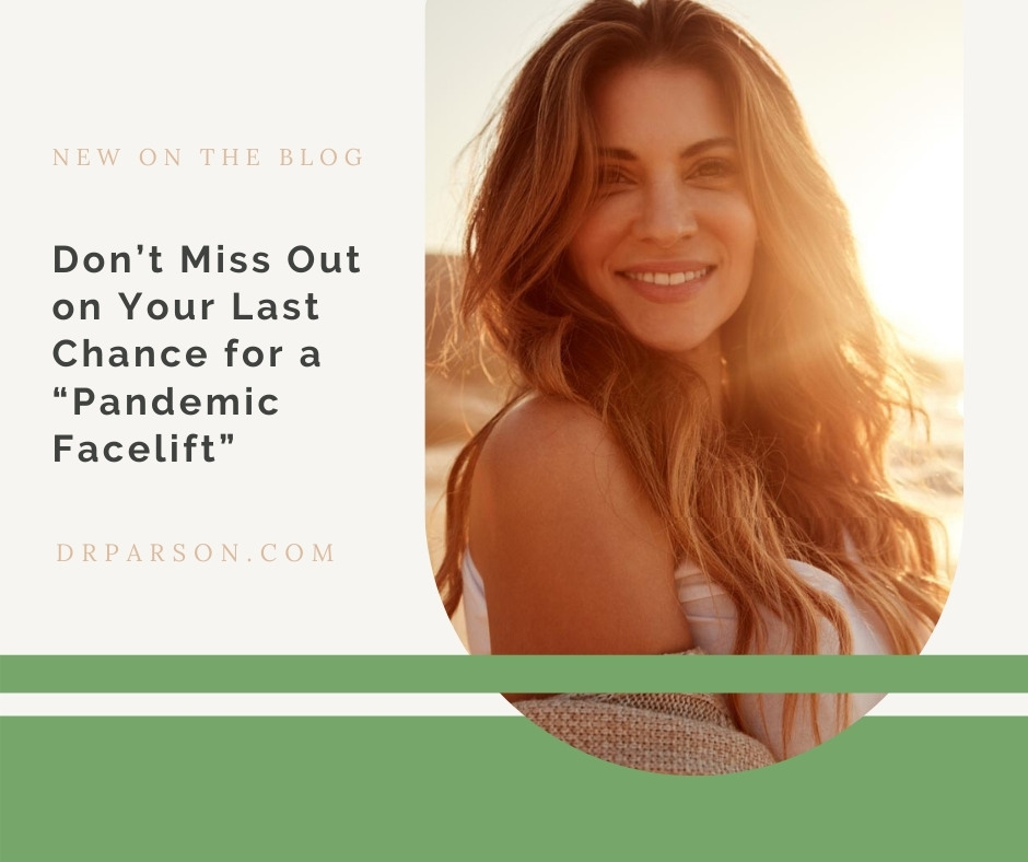 Your Last Chance for a “Pandemic Facelift” | Dr. Shaun Parson