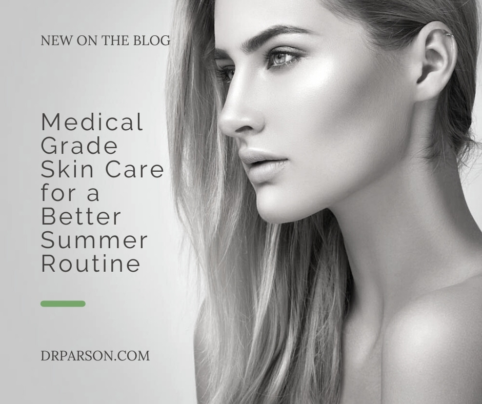 Medical Grade Skin Care for a Better Summer Routine | Dr. Shaun Parson