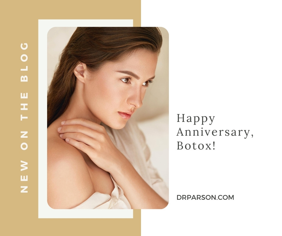 Happy Anniversary, Botox! | Dr. Shaun Parson, Scottsdale