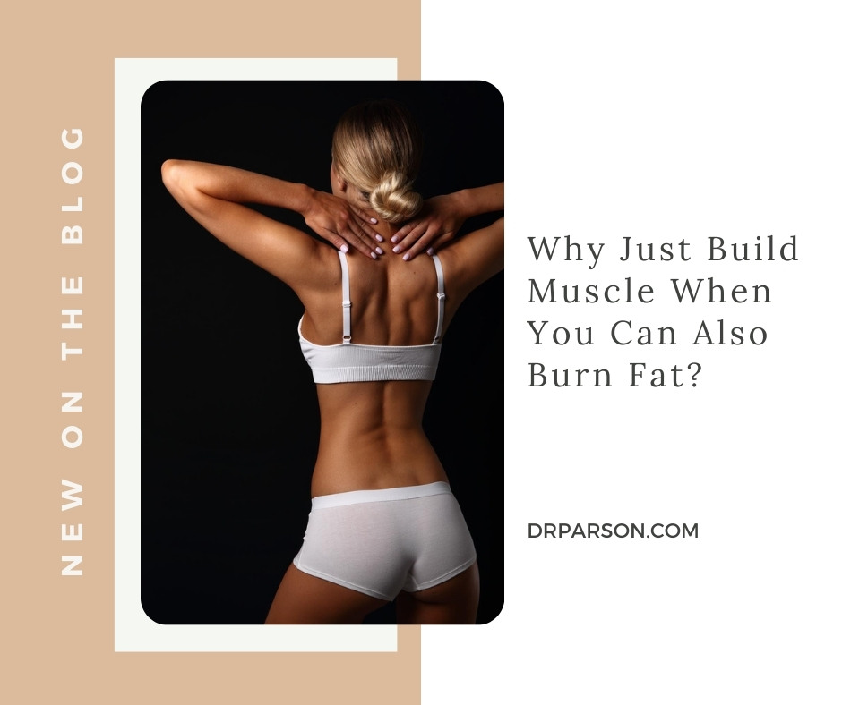 Why Just Build Muscle When You Can Also Burn Fat? | Dr. Shaun Parson