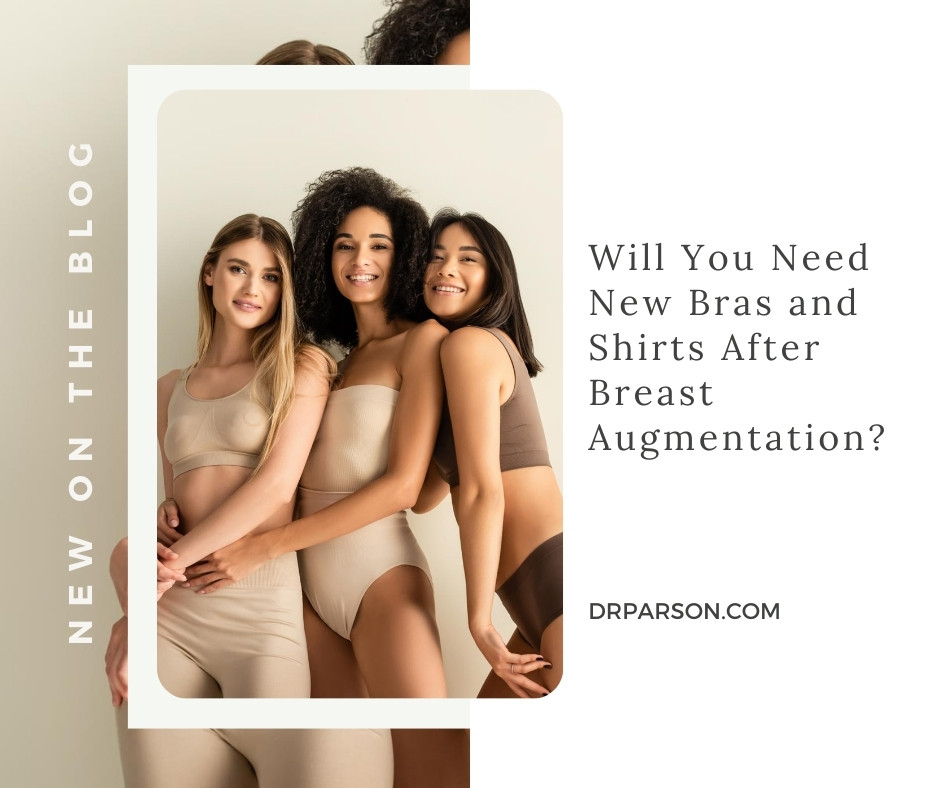 Will You Need New Bras and Shirts After Breast Aug? | Dr. Shaun Parson