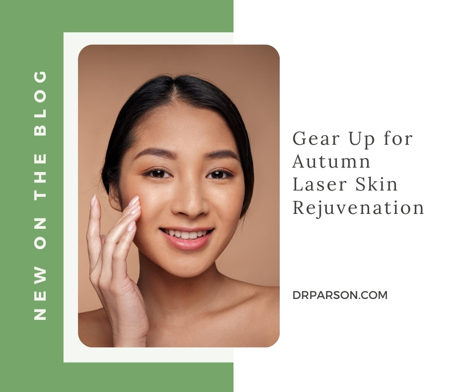 Gear Up for Autumn Laser Skin Rejuvenation | Dr. Shaun Parson