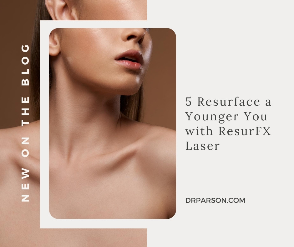 Resurface a Younger You with ResurFX Laser | Dr. Shaun Parson