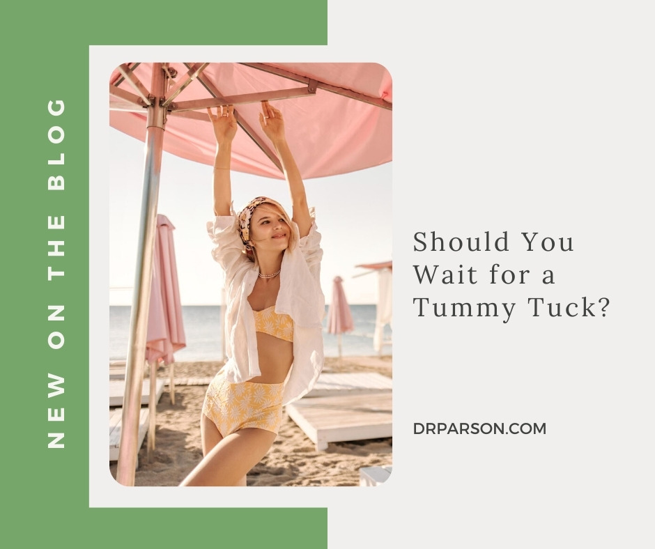 Should You Wait for a Tummy Tuck? | Dr. Shaun Parson, Scottsdale