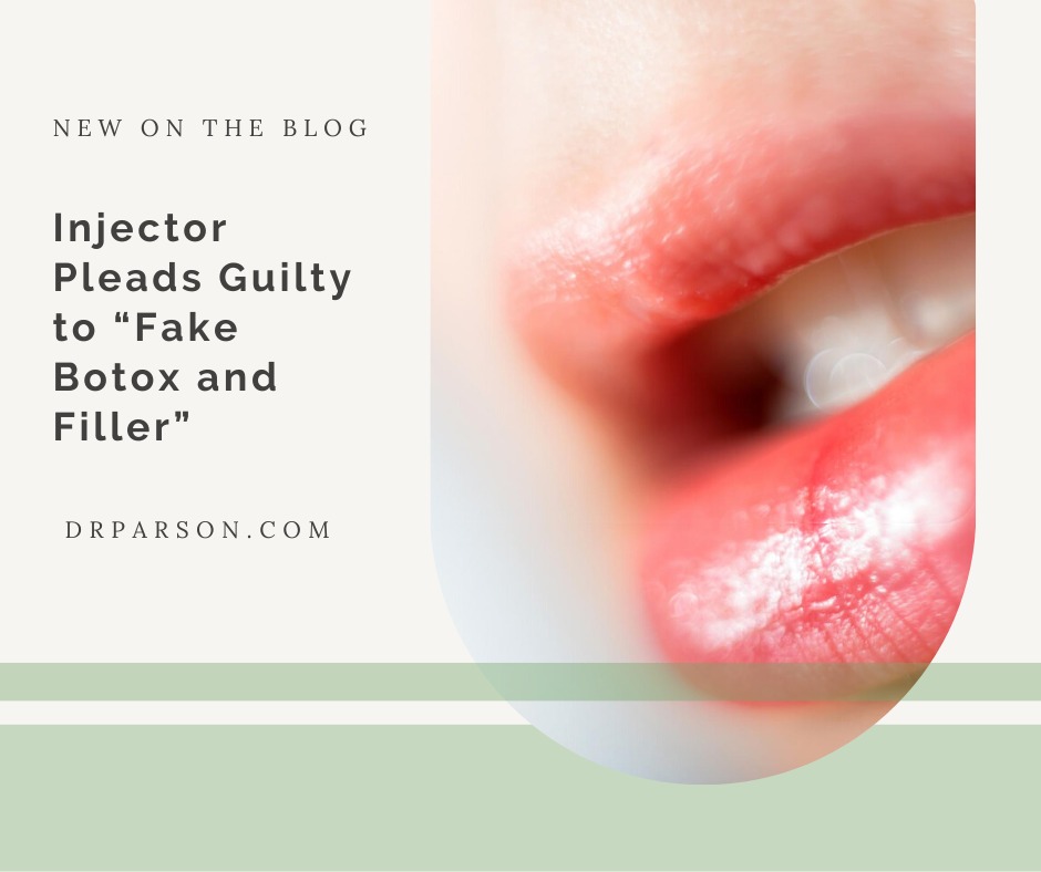 Injector Pleads Guilty to “Fake Botox and Filler” | Dr. Shaun Parson