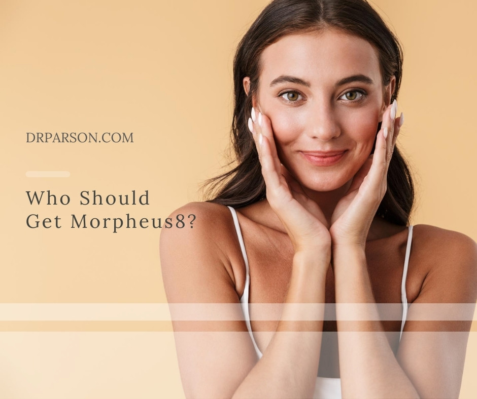 Who Should Get Morpheus8? | Dr. Shaun Parson, Scottsdale