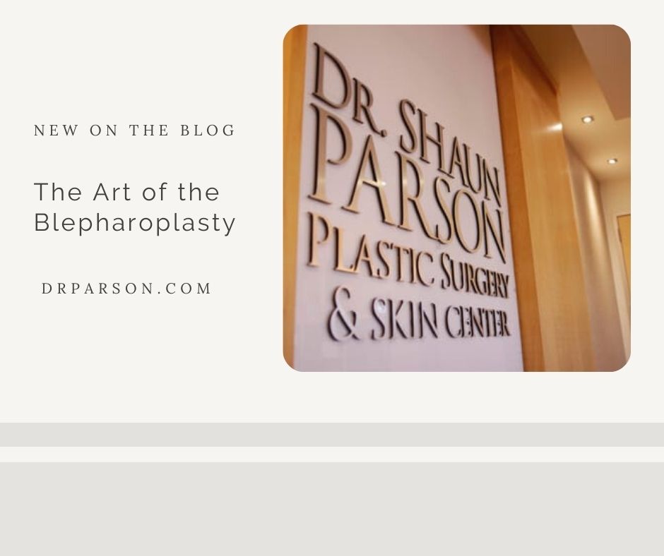 The Art of the Blepharoplasty | Dr. Shaun Parson Plastic Surgery, Scottsdale