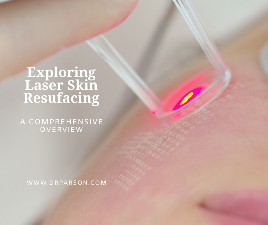 Exploring Laser Skin Resurfacing | Dr. Shaun Parson